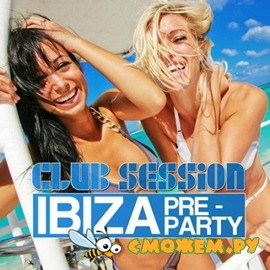 Club Session: Ibiza Pre Party 2012