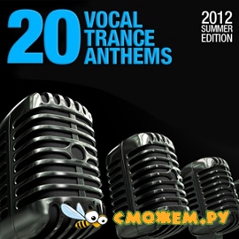 20 Vocal Trance Anthems - 2012 Summer Edition