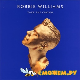 Robbie Williams - Take The Crown