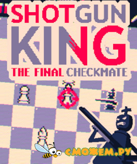 Shotgun King. The Final Checkmate (2022) на ПК