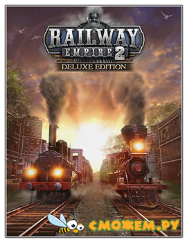Railway Empire 2. Deluxe Edition (2023) / Симулятор железной дороги