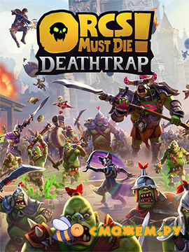 Orcs Must Die! Deathtrap (Последняя версия) + DLC